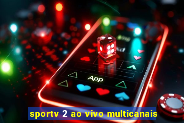 sportv 2 ao vivo multicanais